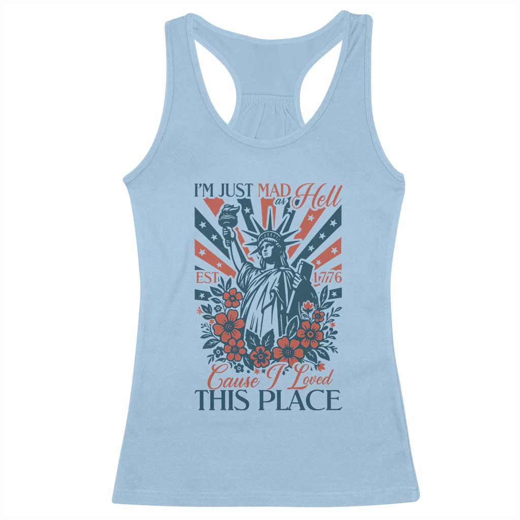 I'm Just Mad As Hell Cause I Love This Place Racerback Tank Top Vintage Statue of Liberty Patriotic Retro Flora TS02 Light Blue Print Your Wear
