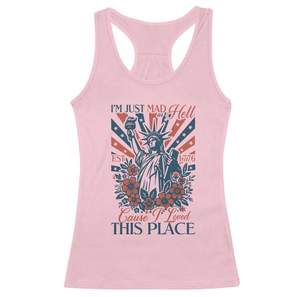 I'm Just Mad As Hell Cause I Love This Place Racerback Tank Top Vintage Statue of Liberty Patriotic Retro Flora TS02 Light Pink Print Your Wear