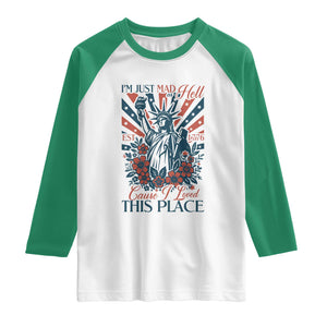 I'm Just Mad As Hell Cause I Love This Place Raglan Shirt Vintage Statue of Liberty Patriotic Retro Flora
