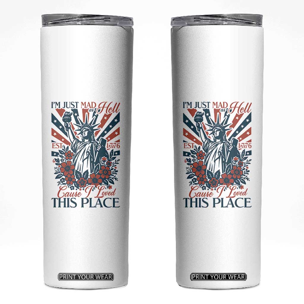 I'm Just Mad As Hell Cause I Love This Place Skinny Tumbler Vintage Statue of Liberty Patriotic Retro Flora TS02 White Print Your Wear