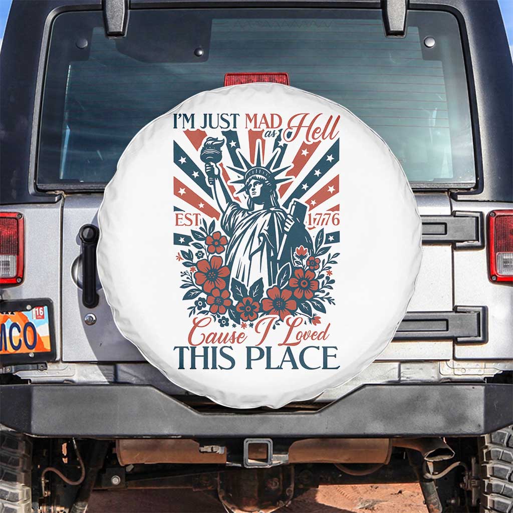 I'm Just Mad As Hell Cause I Love This Place Spare Tire Cover Vintage Statue of Liberty Patriotic Retro Flora TS02 No hole White Print Your Wear