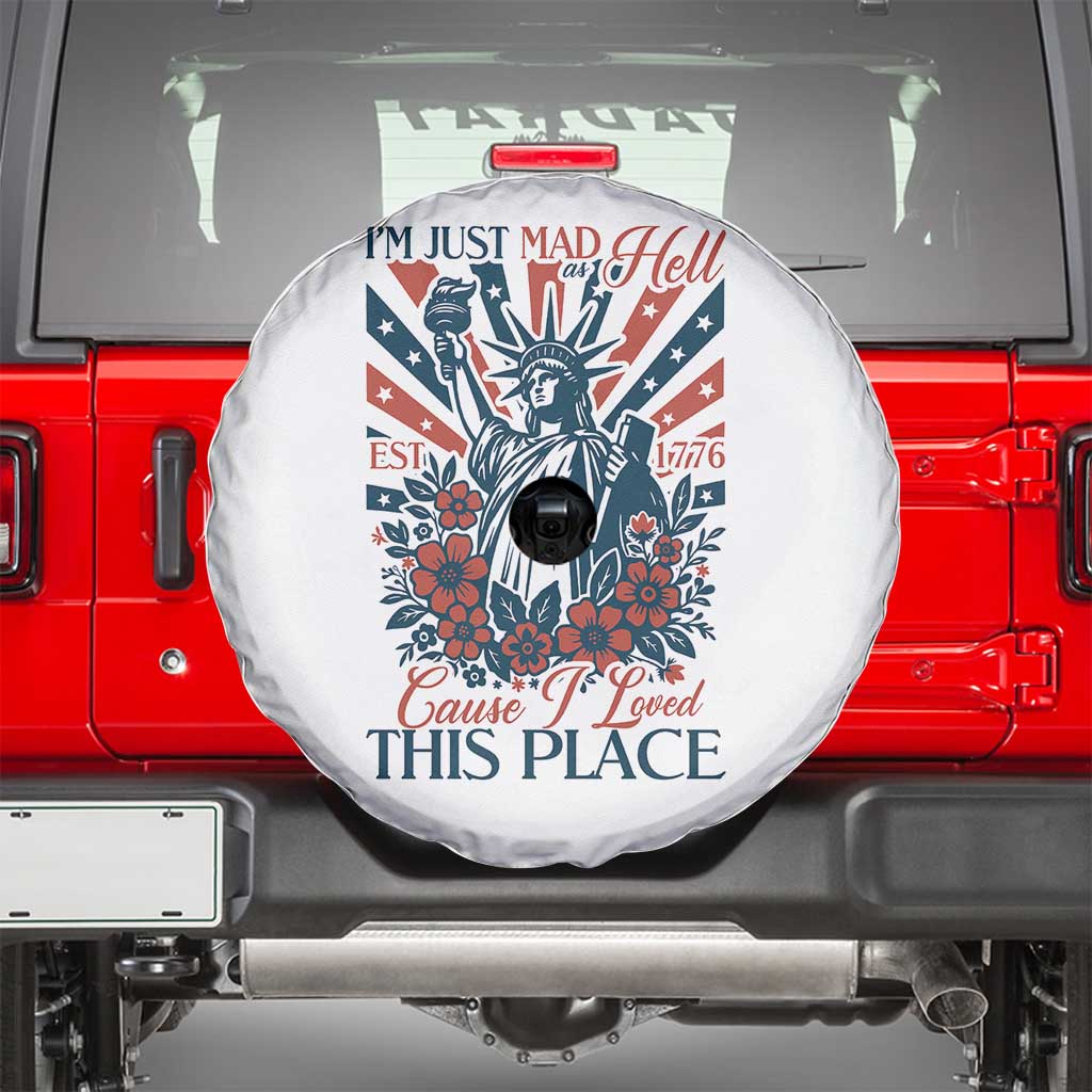 I'm Just Mad As Hell Cause I Love This Place Spare Tire Cover Vintage Statue of Liberty Patriotic Retro Flora TS02 White Print Your Wear