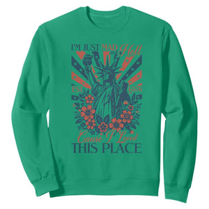 I'm Just Mad As Hell Cause I Love This Place Sweatshirt Vintage Statue of Liberty Patriotic Retro Flora TS02 Irish Green Print Your Wear