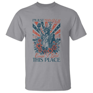 I'm Just Mad As Hell Cause I Love This Place T Shirt Vintage Statue of Liberty Patriotic Retro Flora TS02 Sport Gray Print Your Wear