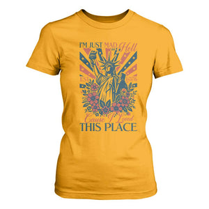 I'm Just Mad As Hell Cause I Love This Place T Shirt For Women Vintage Statue of Liberty Patriotic Retro Flora TS02 Gold Print Your Wear