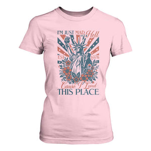 I'm Just Mad As Hell Cause I Love This Place T Shirt For Women Vintage Statue of Liberty Patriotic Retro Flora TS02 Light Pink Print Your Wear