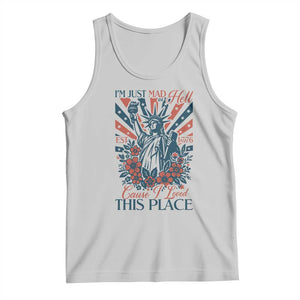 I'm Just Mad As Hell Cause I Love This Place Tank Top Vintage Statue of Liberty Patriotic Retro Flora TS02 Ash Print Your Wear