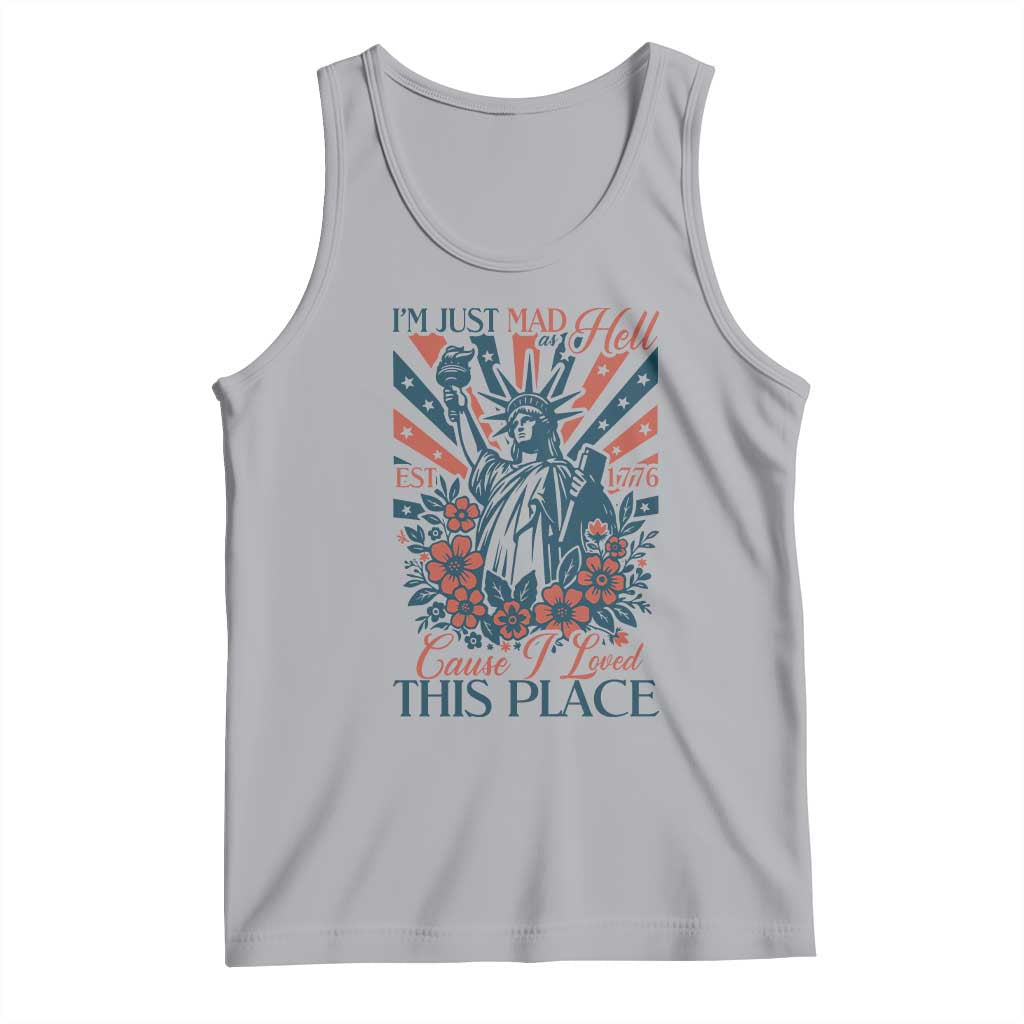 I'm Just Mad As Hell Cause I Love This Place Tank Top Vintage Statue of Liberty Patriotic Retro Flora TS02 Athletic Heather Print Your Wear