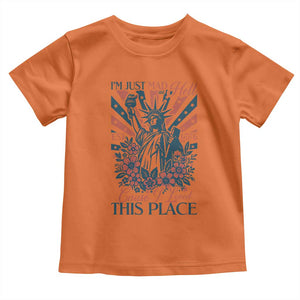 I'm Just Mad As Hell Cause I Love This Place Toddler T Shirt Vintage Statue of Liberty Patriotic Retro Flora TS02 Orange Print Your Wear