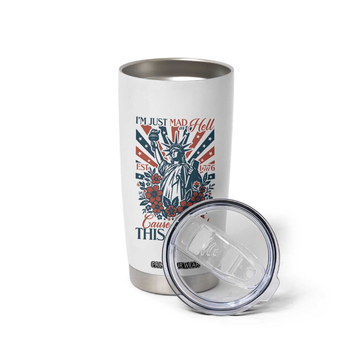 I'm Just Mad As Hell Cause I Love This Place Tumbler Cup Vintage Statue of Liberty Patriotic Retro Flora TS02 Print Your Wear