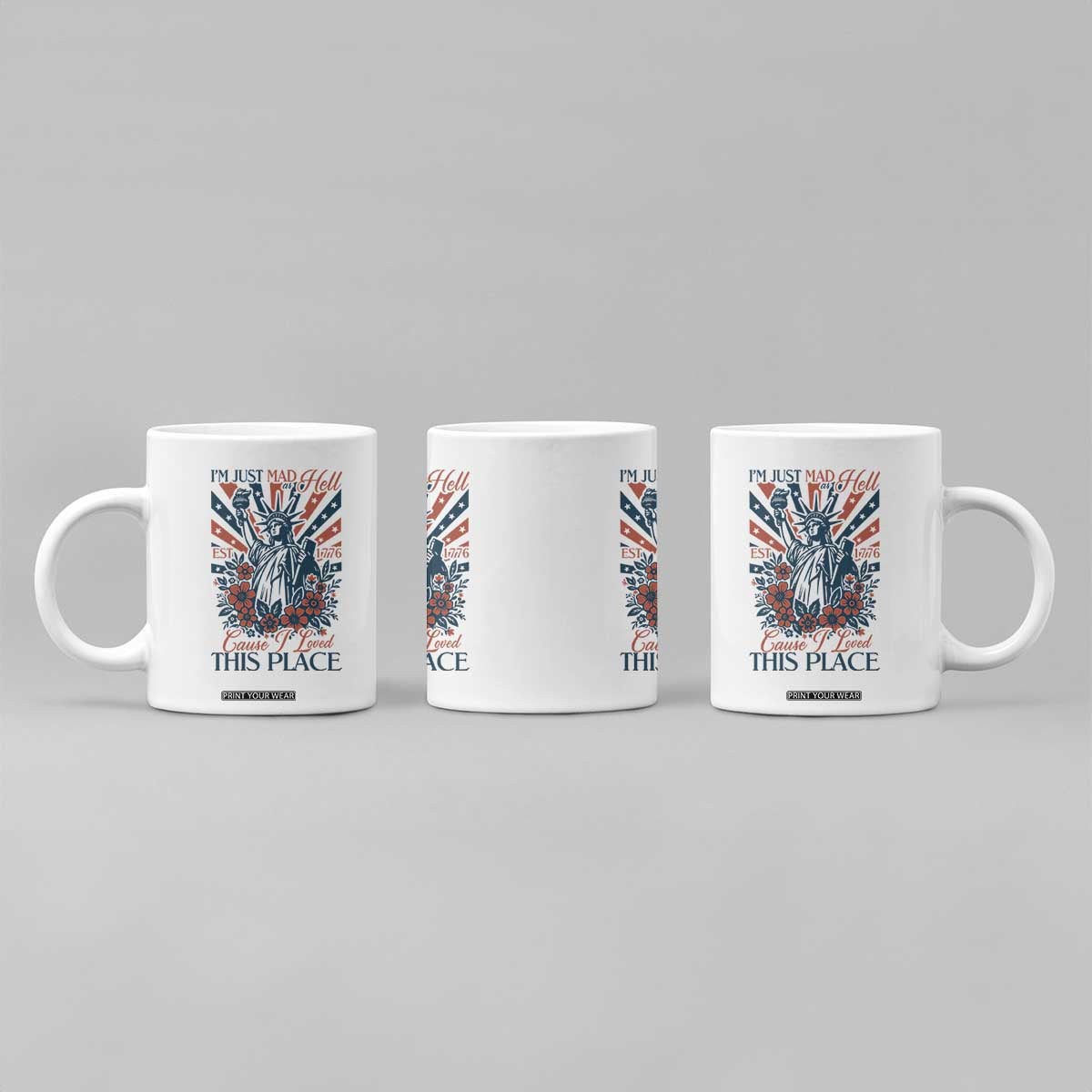 I'm Just Mad As Hell Cause I Love This Place Coffee Mug Vintage Statue of Liberty Patriotic Retro Flora TS02 Print Your Wear