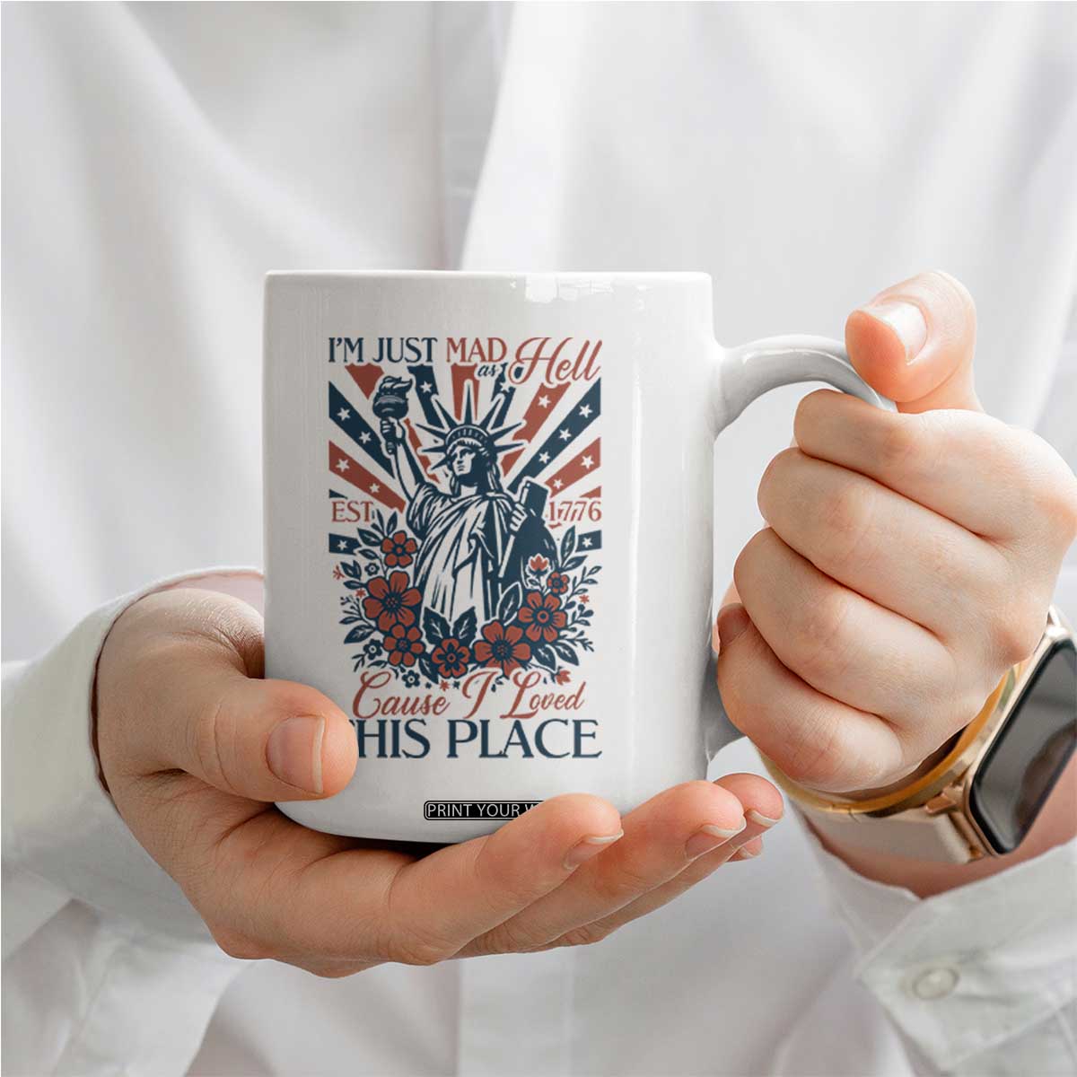 I'm Just Mad As Hell Cause I Love This Place Coffee Mug Vintage Statue of Liberty Patriotic Retro Flora TS02 Print Your Wear