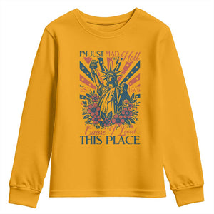 I'm Just Mad As Hell Cause I Love This Place Youth Sweatshirt Vintage Statue of Liberty Patriotic Retro Flora TS02 Gold Print Your Wear