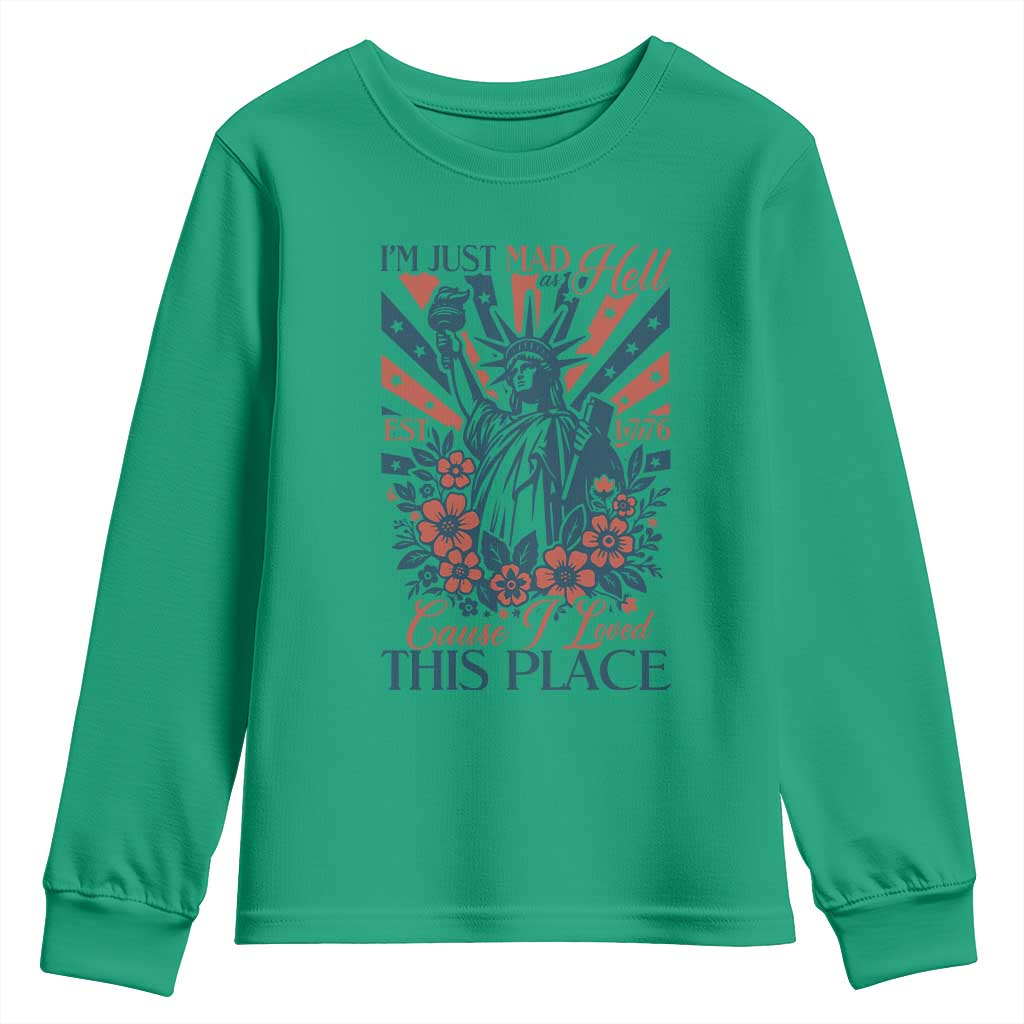 I'm Just Mad As Hell Cause I Love This Place Youth Sweatshirt Vintage Statue of Liberty Patriotic Retro Flora TS02 Irish Green Print Your Wear