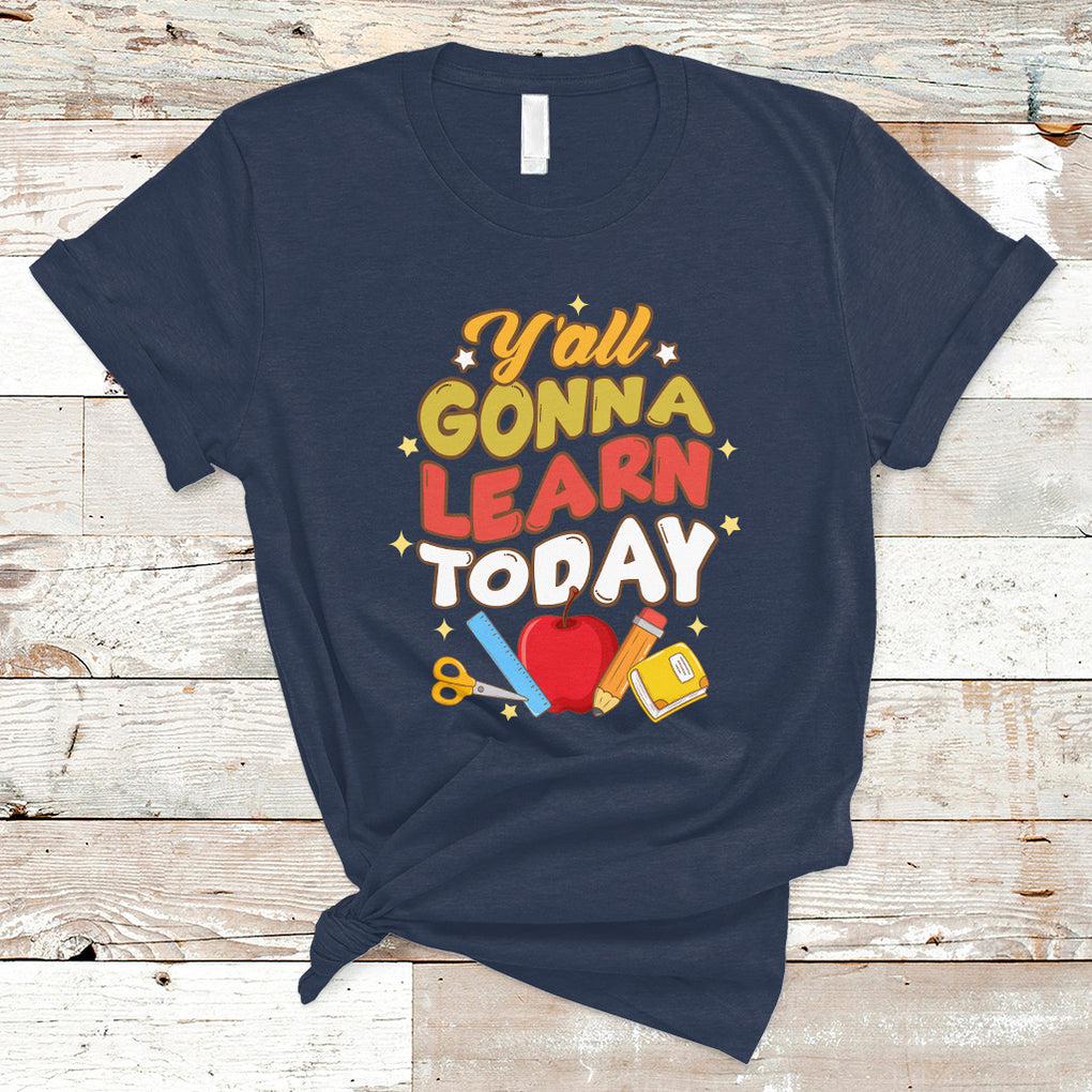Teacher Life T Shirt First Day Of School Y'All Gonna Learn Today TS02 Navy Printyourwear
