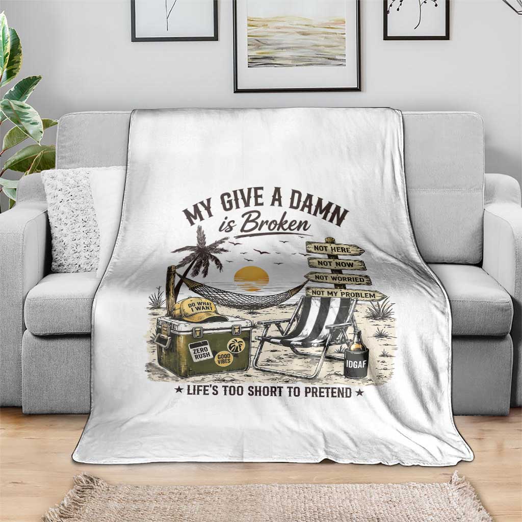 My Give A Damn Is Broken Funny Retirement Graphic Throw Blanket Beach Vacation IDGAF Chill Mode No Problem TS02 Print Your Wear