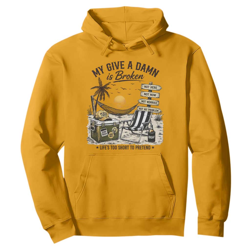 My Give A Damn Is Broken Funny Retirement Graphic Hoodie Beach Vacation IDGAF Chill Mode No Problem TS02 Gold Print Your Wear