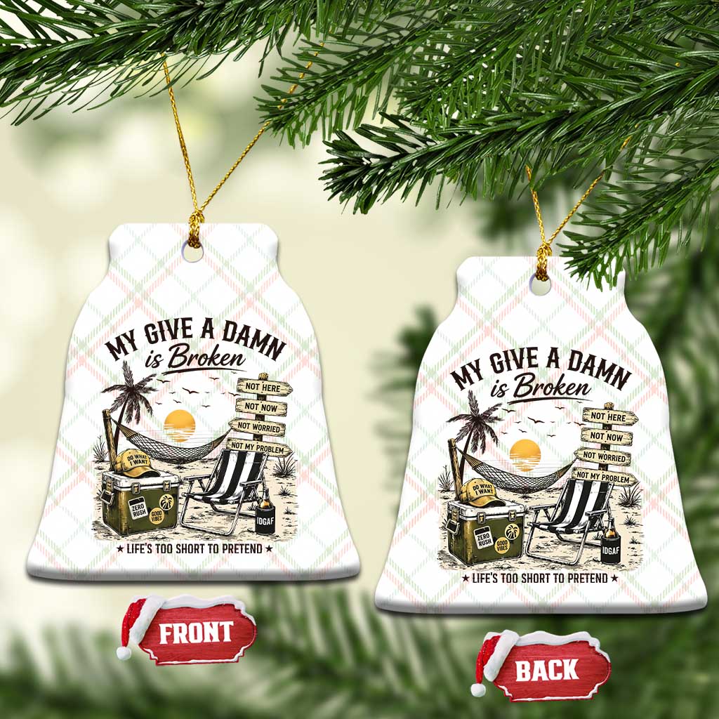 My Give A Damn Is Broken Funny Retirement Graphic Ceramic Ornament Beach Vacation IDGAF Chill Mode No Problem TS02 Print Your Wear