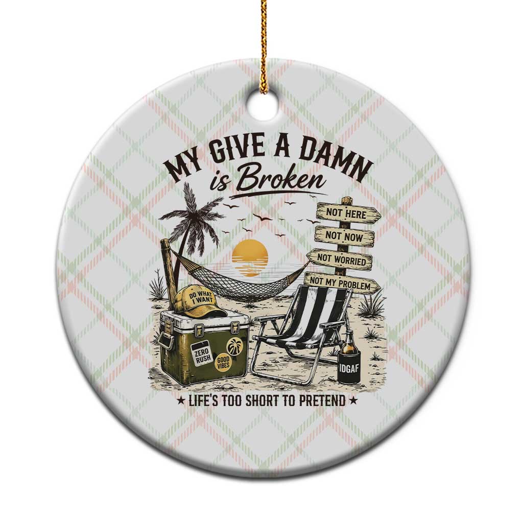 My Give A Damn Is Broken Funny Retirement Graphic Ceramic Ornament Beach Vacation IDGAF Chill Mode No Problem TS02 1pc Christmas Plaid Print Your Wear