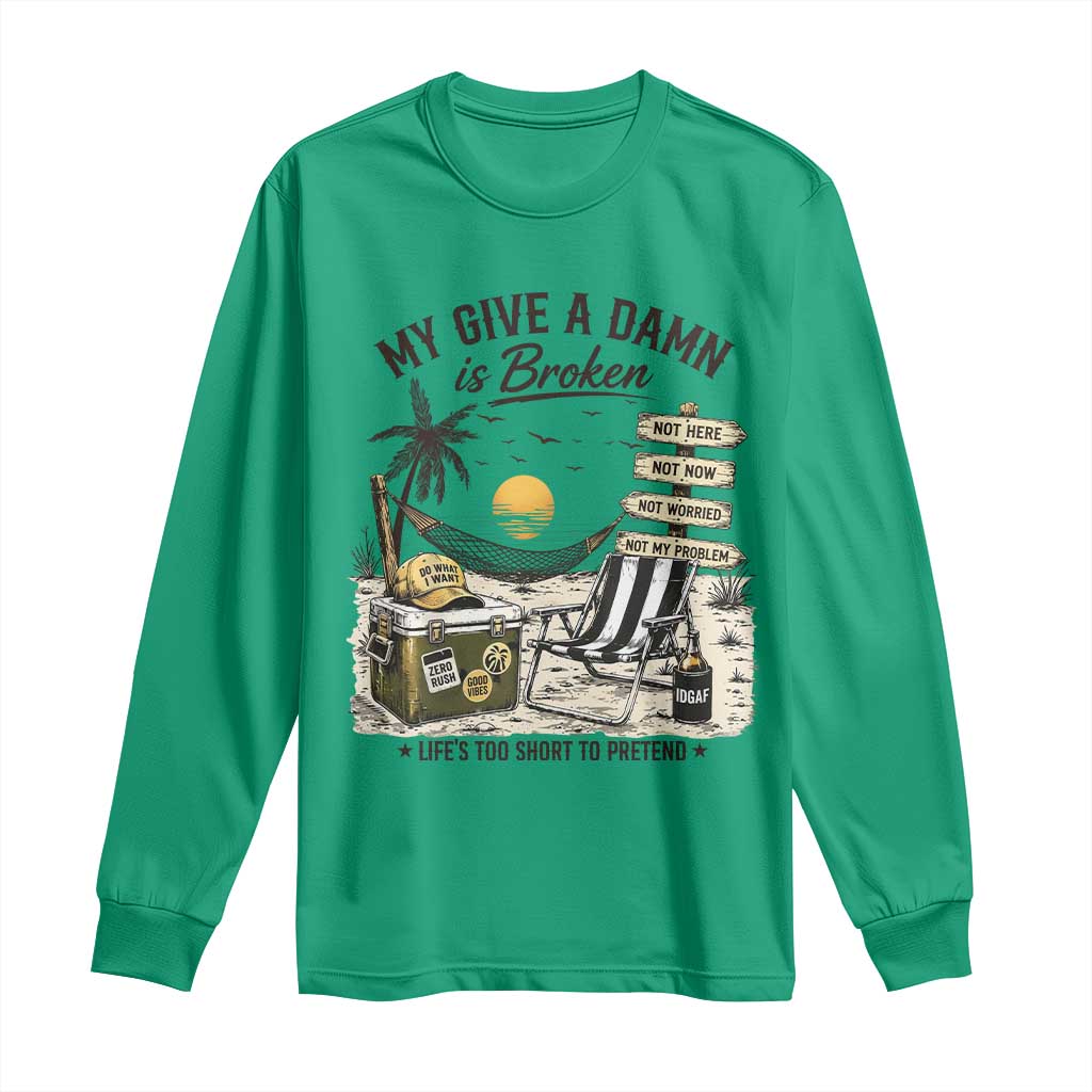 My Give A Damn Is Broken Funny Retirement Graphic Long Sleeve Shirt Beach Vacation IDGAF Chill Mode No Problem TS02 Irish Green Print Your Wear