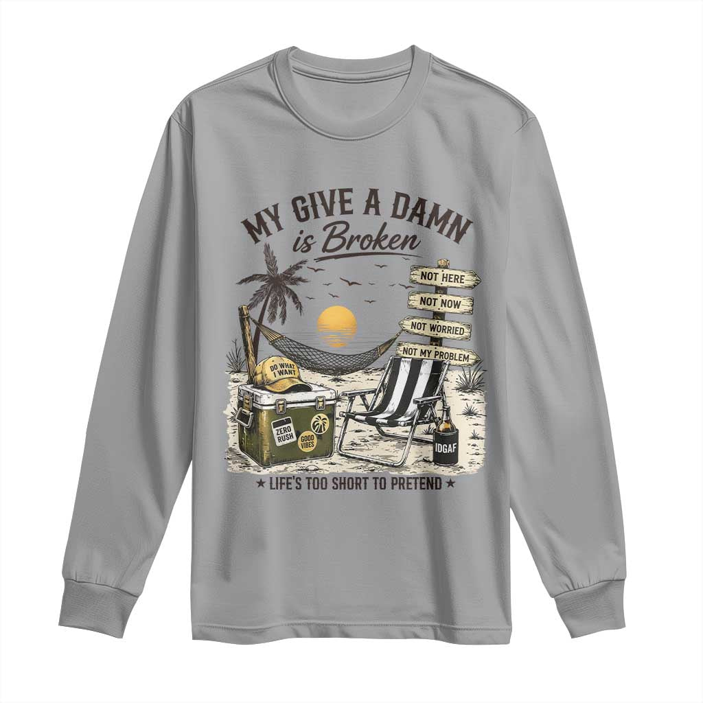 My Give A Damn Is Broken Funny Retirement Graphic Long Sleeve Shirt Beach Vacation IDGAF Chill Mode No Problem TS02 Sport Gray Print Your Wear