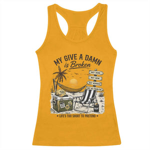 My Give A Damn Is Broken Funny Retirement Graphic Racerback Tank Top Beach Vacation IDGAF Chill Mode No Problem TS02 Gold Print Your Wear