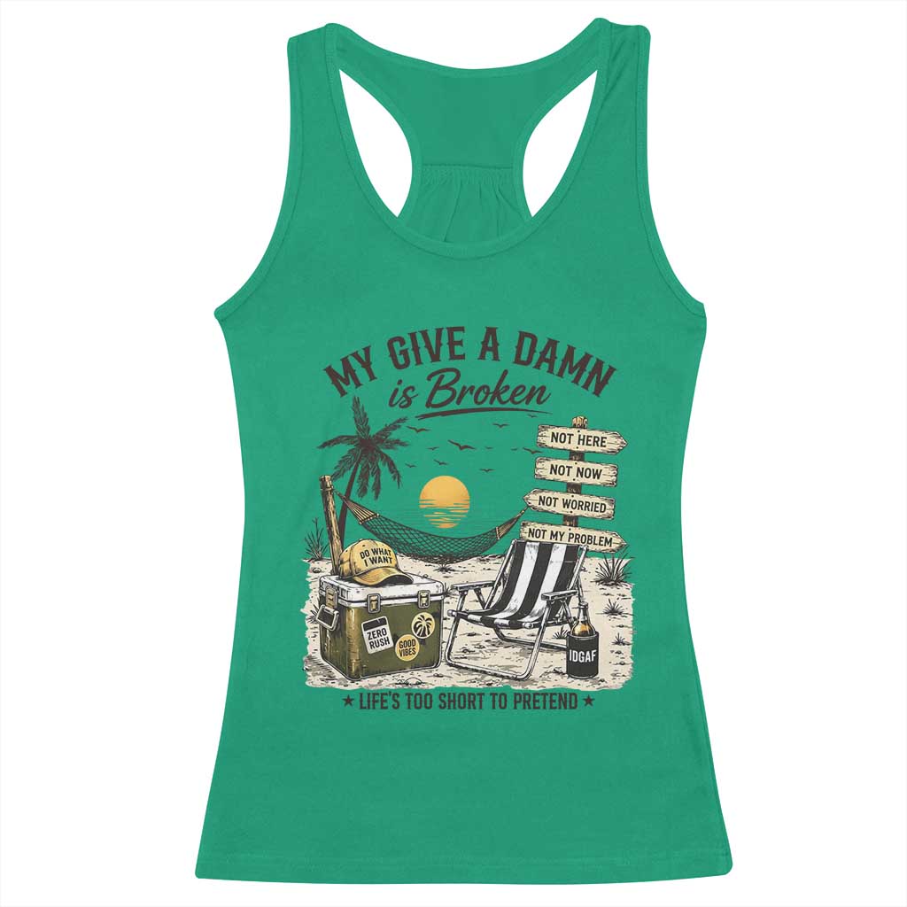 My Give A Damn Is Broken Funny Retirement Graphic Racerback Tank Top Beach Vacation IDGAF Chill Mode No Problem TS02 Irish Green Print Your Wear
