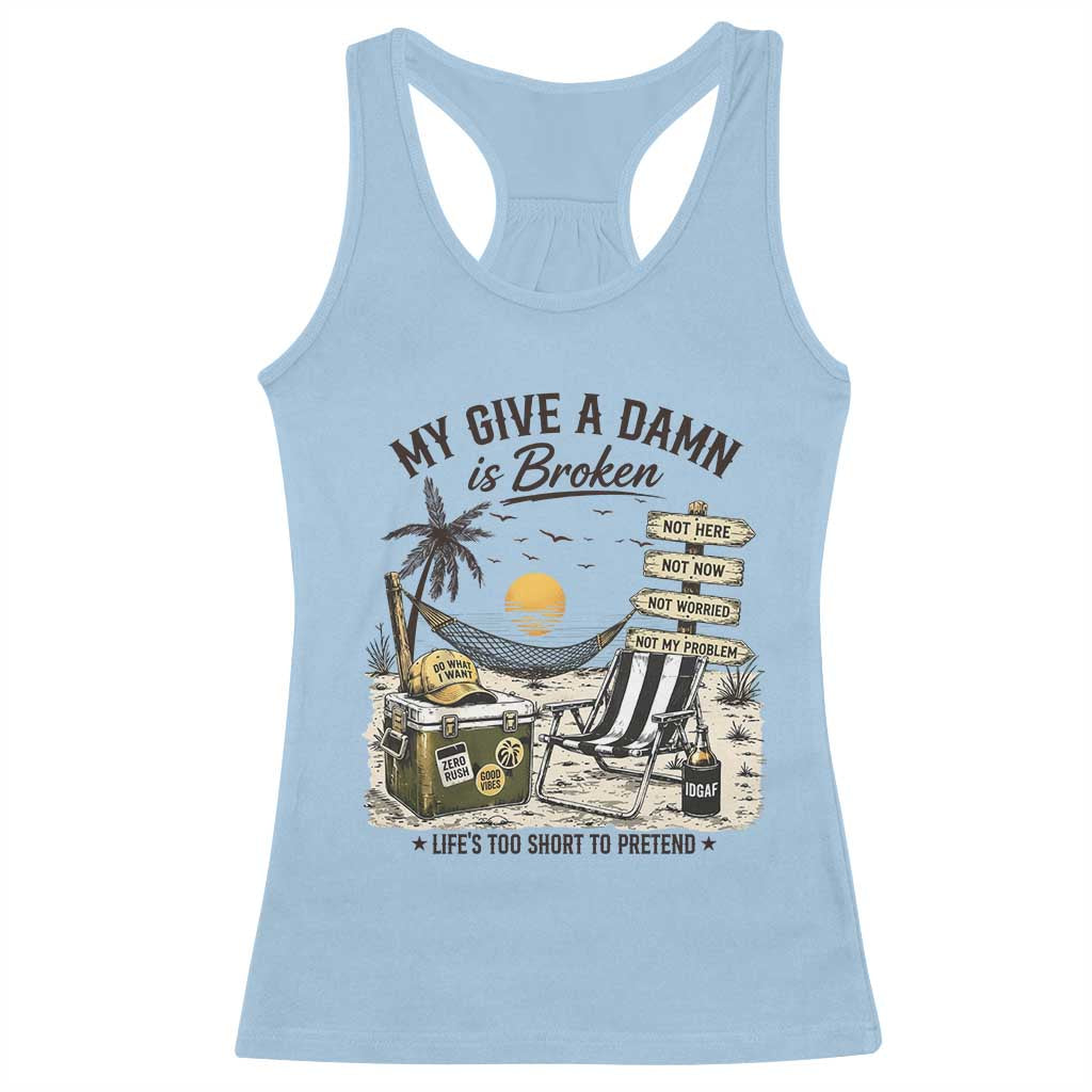 My Give A Damn Is Broken Funny Retirement Graphic Racerback Tank Top Beach Vacation IDGAF Chill Mode No Problem TS02 Light Blue Print Your Wear