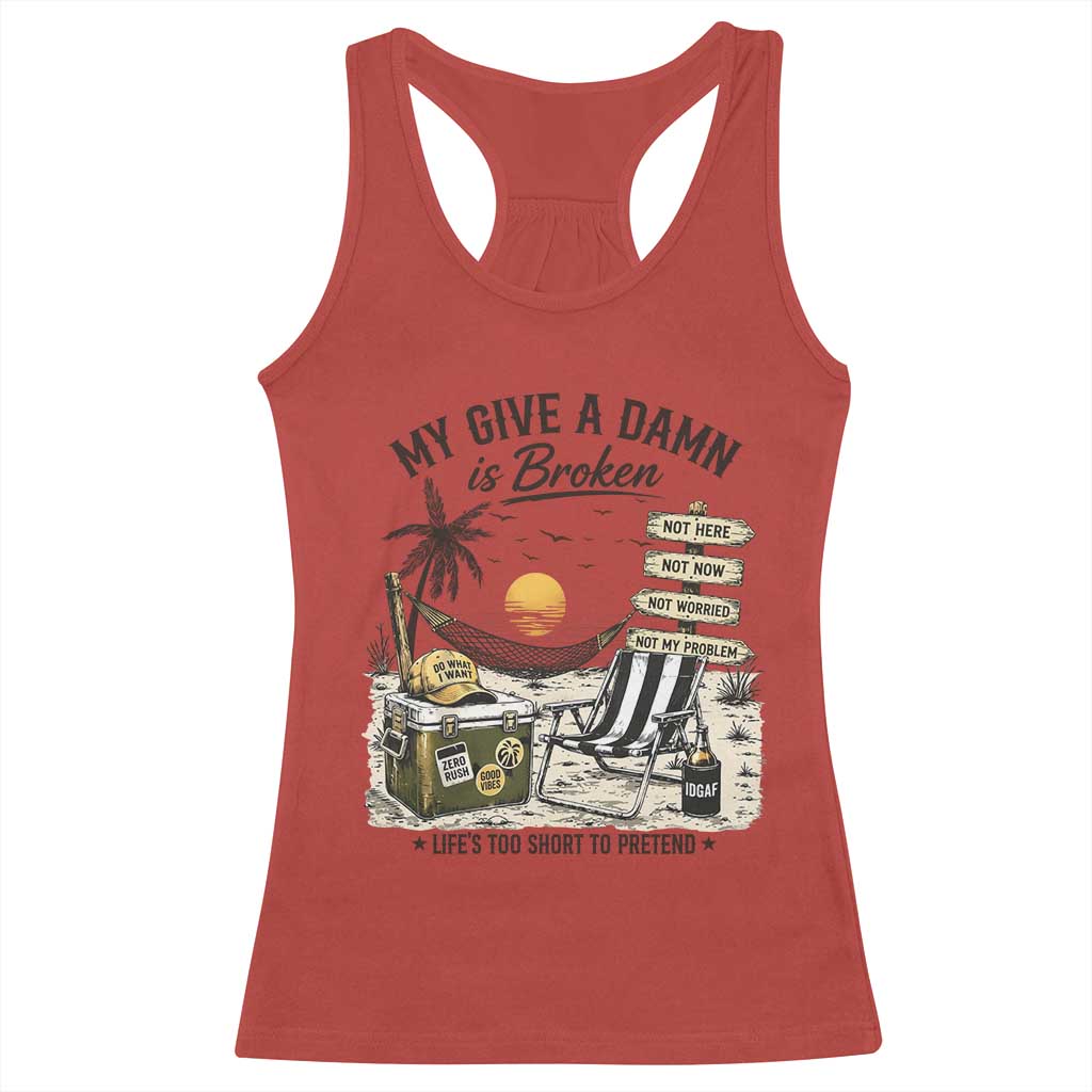 My Give A Damn Is Broken Funny Retirement Graphic Racerback Tank Top Beach Vacation IDGAF Chill Mode No Problem TS02 Red Print Your Wear