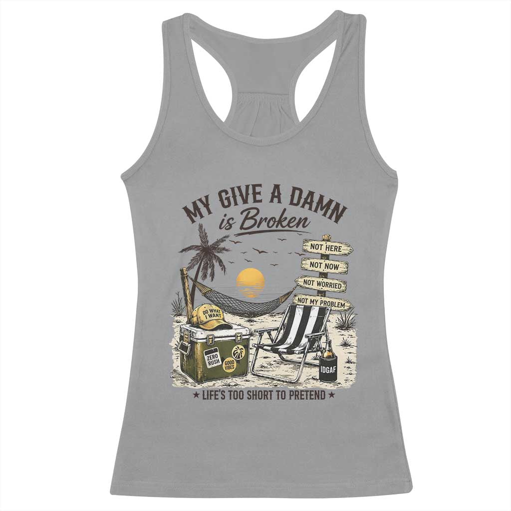 My Give A Damn Is Broken Funny Retirement Graphic Racerback Tank Top Beach Vacation IDGAF Chill Mode No Problem TS02 Sport Gray Print Your Wear