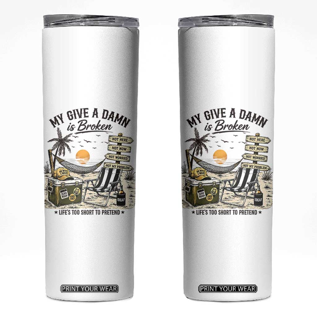 My Give A Damn Is Broken Funny Retirement Graphic Skinny Tumbler Beach Vacation IDGAF Chill Mode No Problem TS02 White Print Your Wear