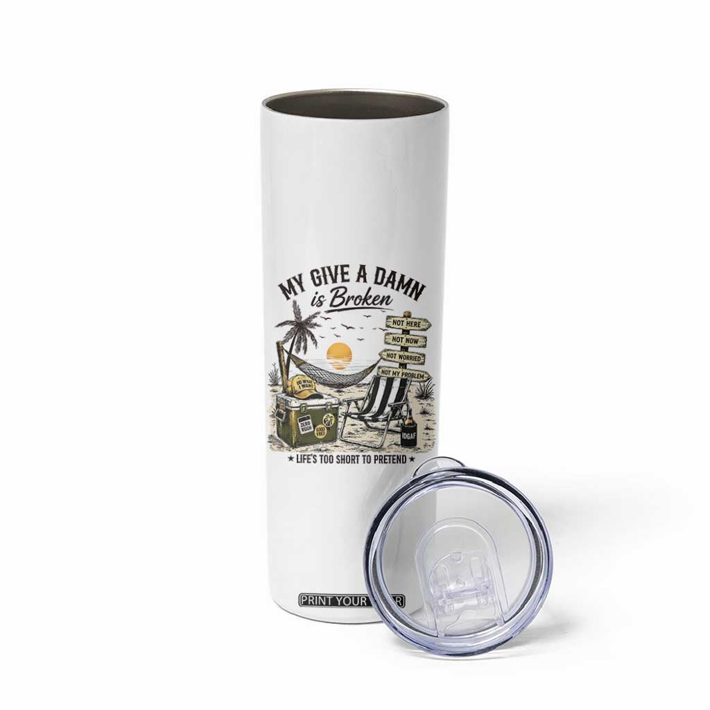 My Give A Damn Is Broken Funny Retirement Graphic Skinny Tumbler Beach Vacation IDGAF Chill Mode No Problem TS02 Print Your Wear