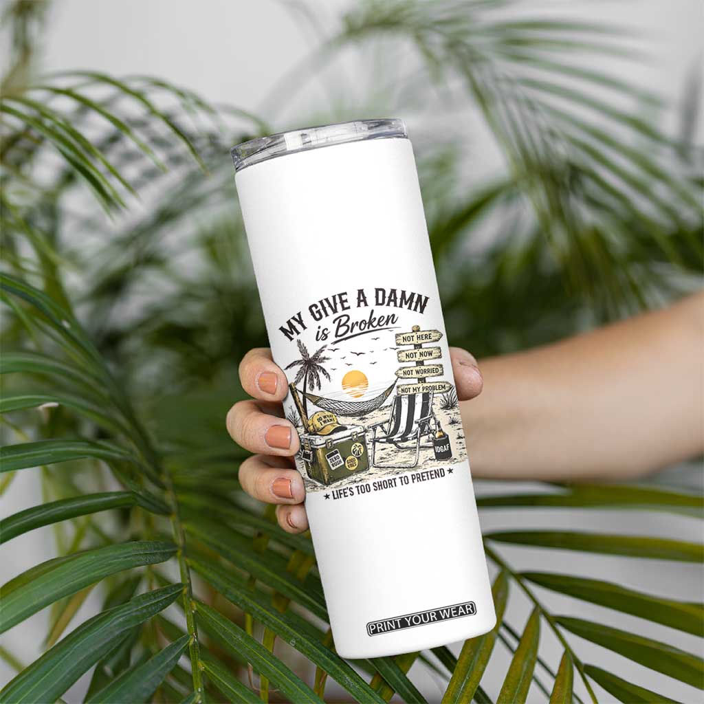 My Give A Damn Is Broken Funny Retirement Graphic Skinny Tumbler Beach Vacation IDGAF Chill Mode No Problem TS02 Print Your Wear