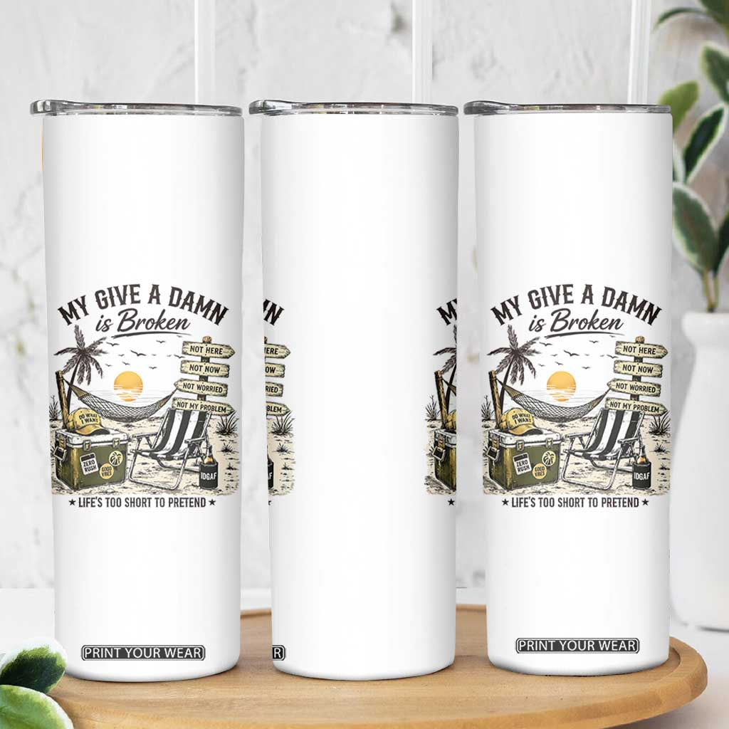 My Give A Damn Is Broken Funny Retirement Graphic Skinny Tumbler Beach Vacation IDGAF Chill Mode No Problem TS02 Print Your Wear