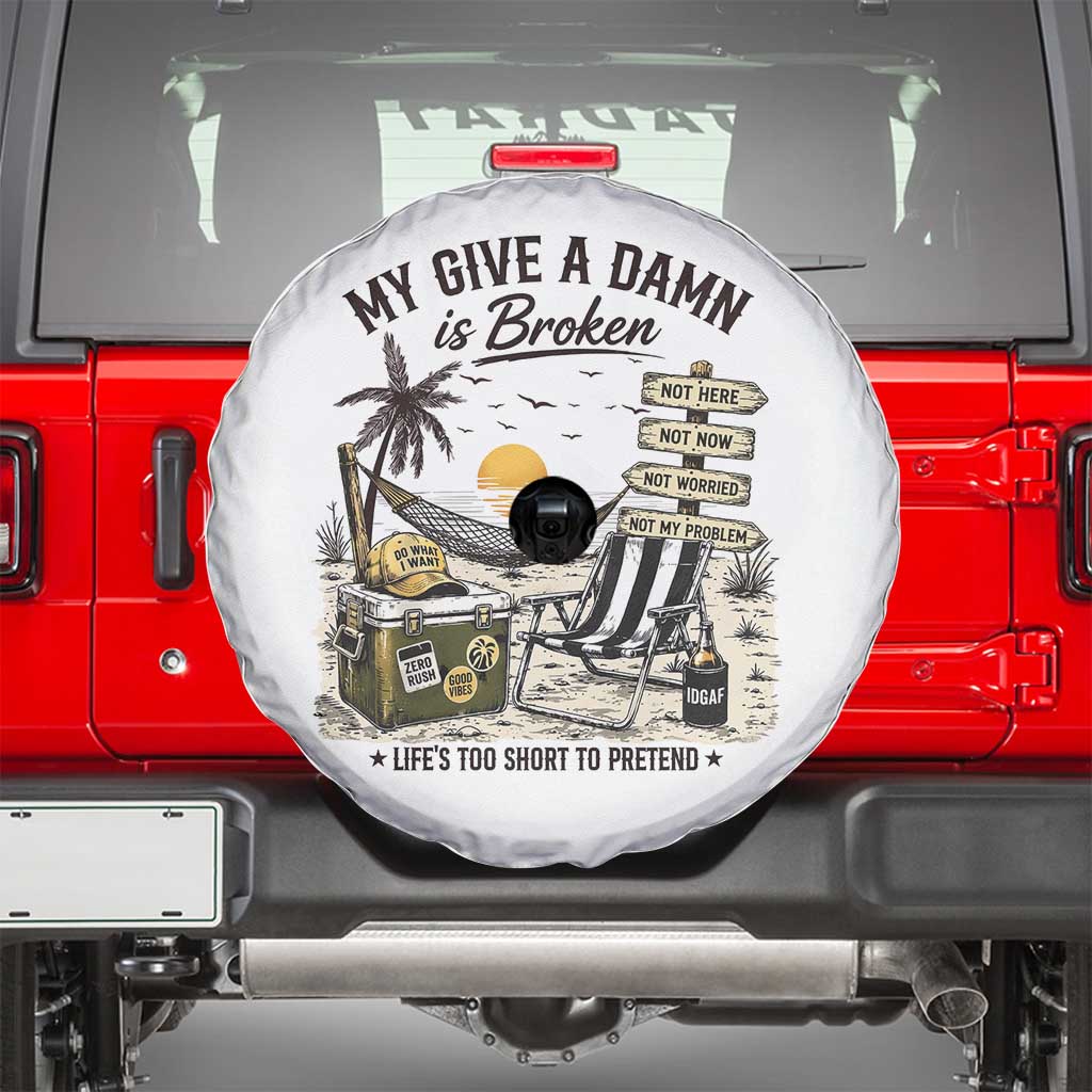 My Give A Damn Is Broken Funny Retirement Graphic Spare Tire Cover Beach Vacation IDGAF Chill Mode No Problem TS02 White Print Your Wear