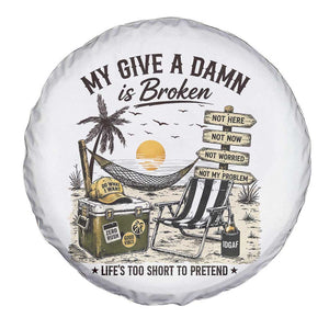 My Give A Damn Is Broken Funny Retirement Graphic Spare Tire Cover Beach Vacation IDGAF Chill Mode No Problem TS02 Print Your Wear