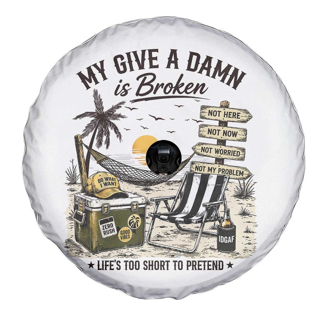 My Give A Damn Is Broken Funny Retirement Graphic Spare Tire Cover Beach Vacation IDGAF Chill Mode No Problem TS02 Print Your Wear