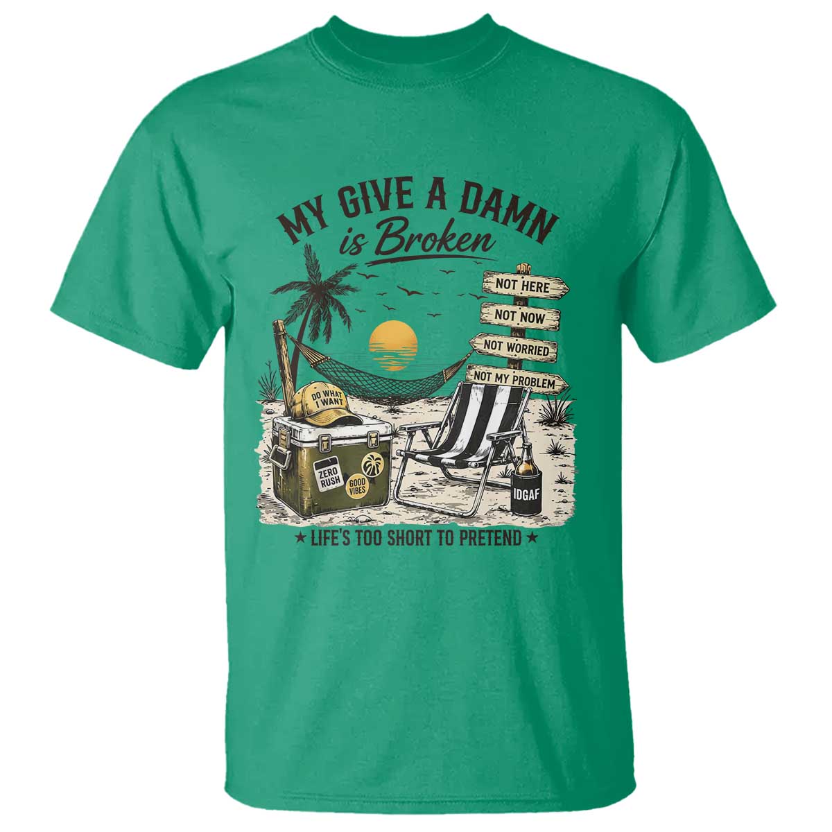 My Give A Damn Is Broken Funny Retirement Graphic T Shirt Beach Vacation IDGAF Chill Mode No Problem TS02 Irish Green Print Your Wear