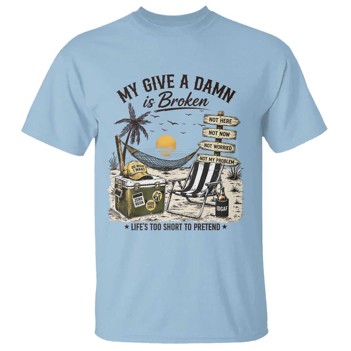 My Give A Damn Is Broken Funny Retirement Graphic T Shirt Beach Vacation IDGAF Chill Mode No Problem TS02 Light Blue Print Your Wear