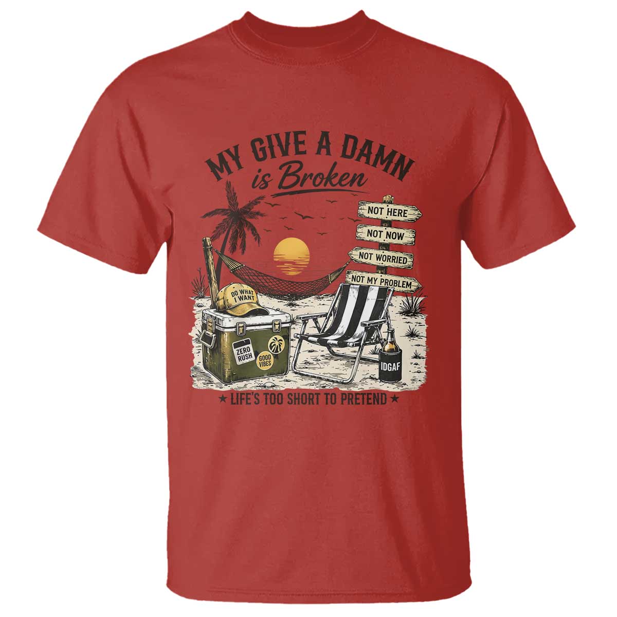 My Give A Damn Is Broken Funny Retirement Graphic T Shirt Beach Vacation IDGAF Chill Mode No Problem TS02 Red Print Your Wear