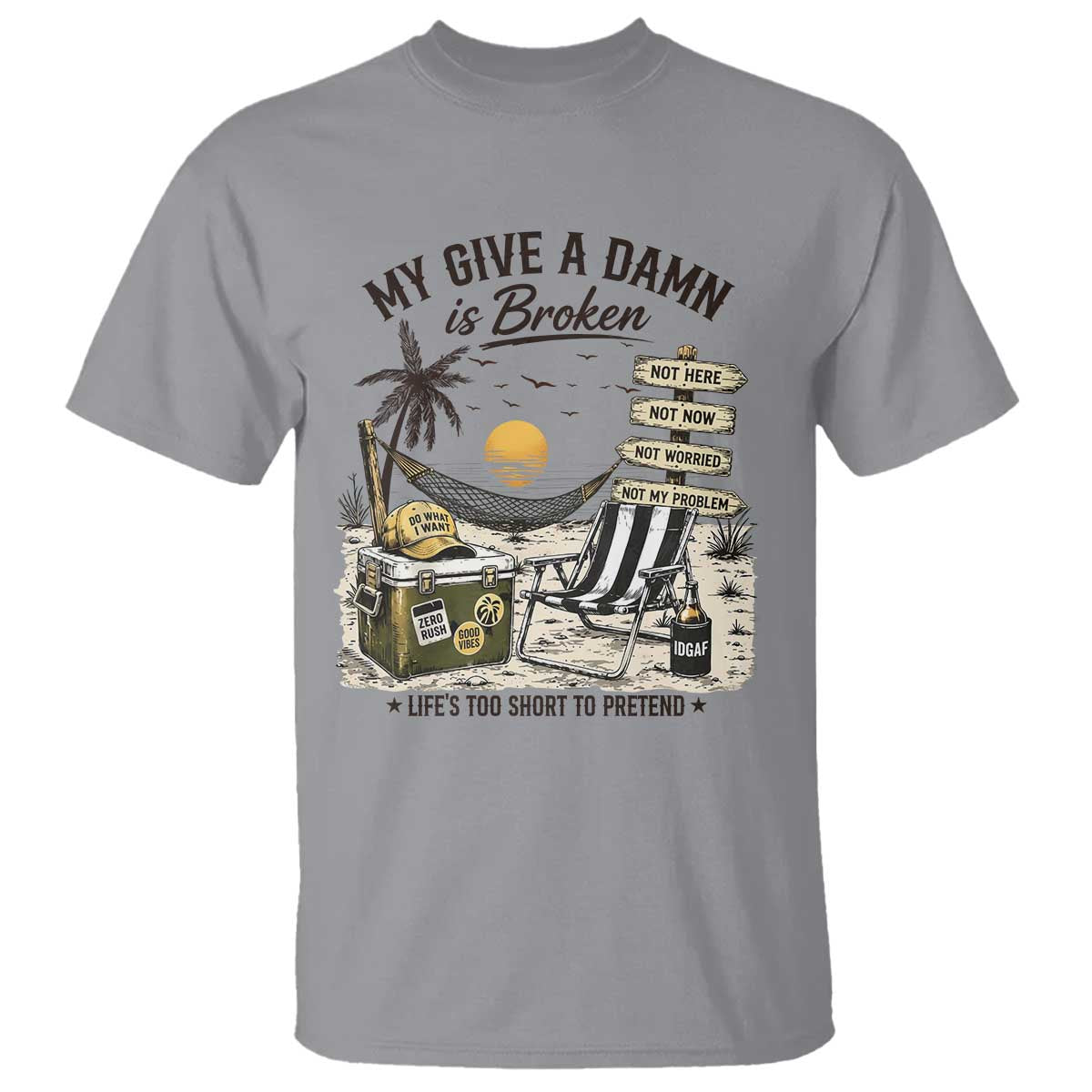 My Give A Damn Is Broken Funny Retirement Graphic T Shirt Beach Vacation IDGAF Chill Mode No Problem TS02 Sport Gray Print Your Wear