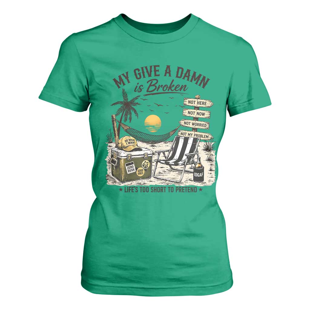 My Give A Damn Is Broken Funny Retirement Graphic T Shirt For Women Beach Vacation IDGAF Chill Mode No Problem TS02 Irish Green Print Your Wear