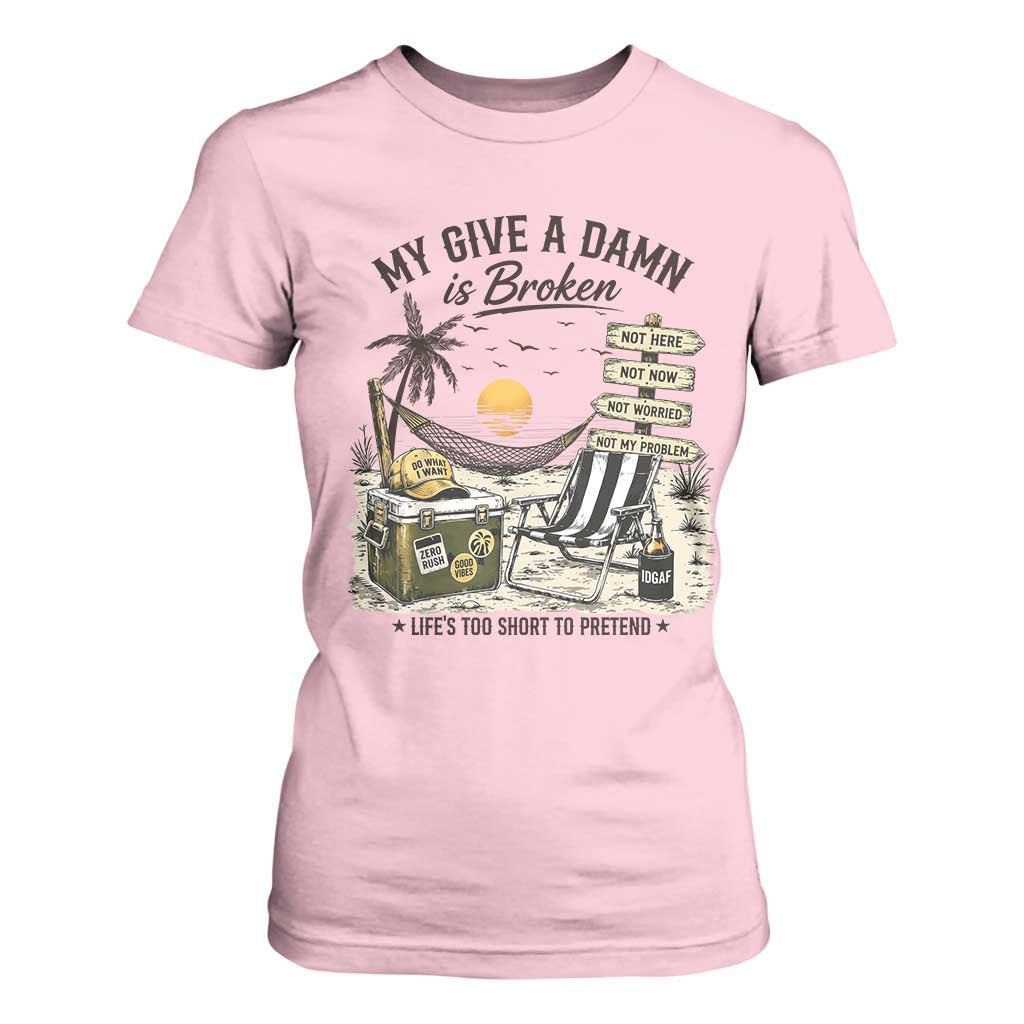 My Give A Damn Is Broken Funny Retirement Graphic T Shirt For Women Beach Vacation IDGAF Chill Mode No Problem TS02 Light Pink Print Your Wear