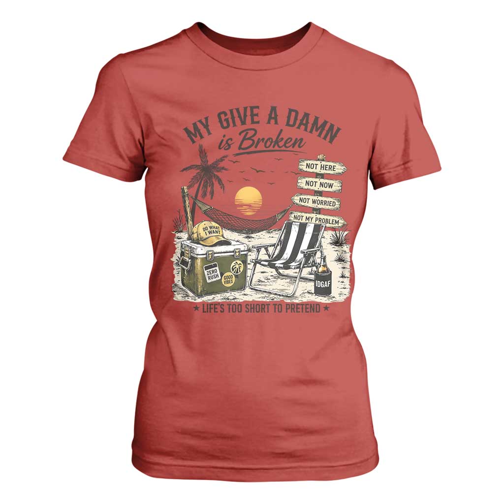 My Give A Damn Is Broken Funny Retirement Graphic T Shirt For Women Beach Vacation IDGAF Chill Mode No Problem TS02 Red Print Your Wear