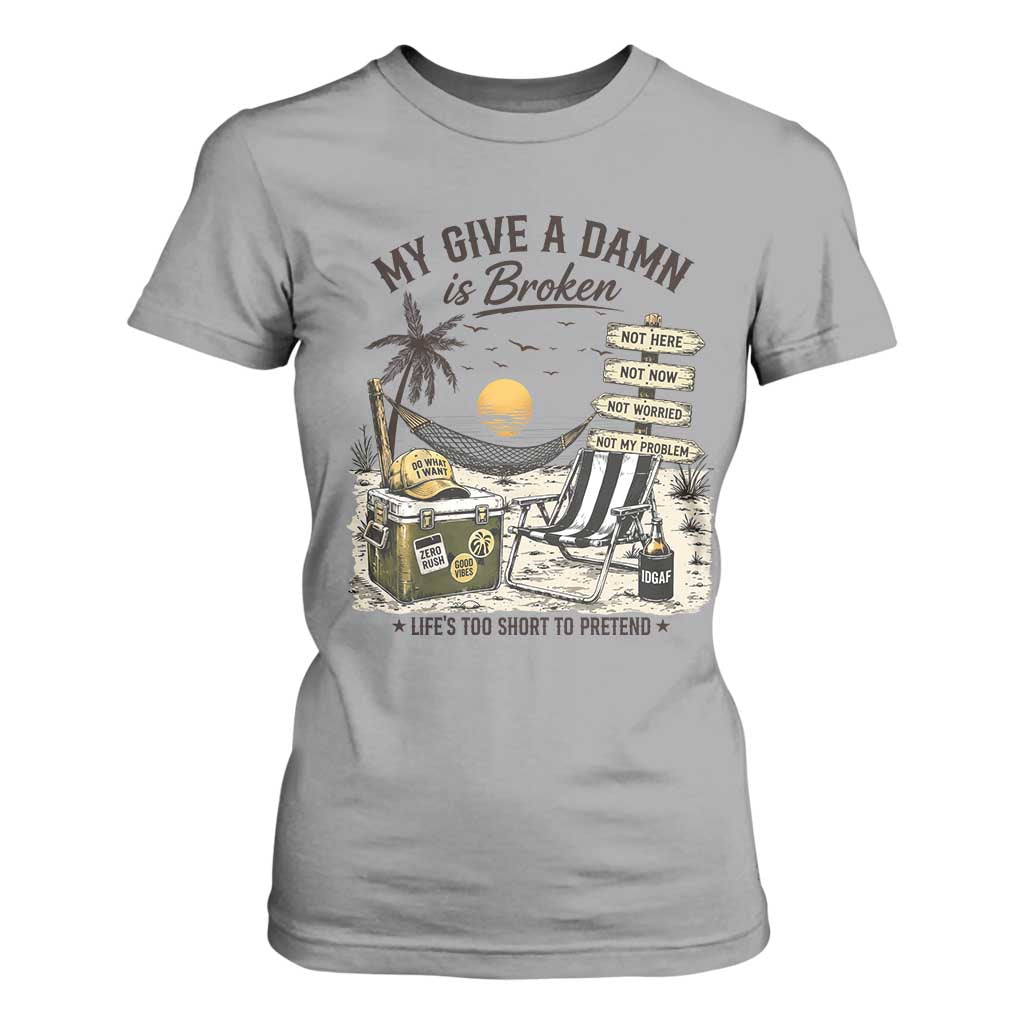 My Give A Damn Is Broken Funny Retirement Graphic T Shirt For Women Beach Vacation IDGAF Chill Mode No Problem TS02 Sport Gray Print Your Wear