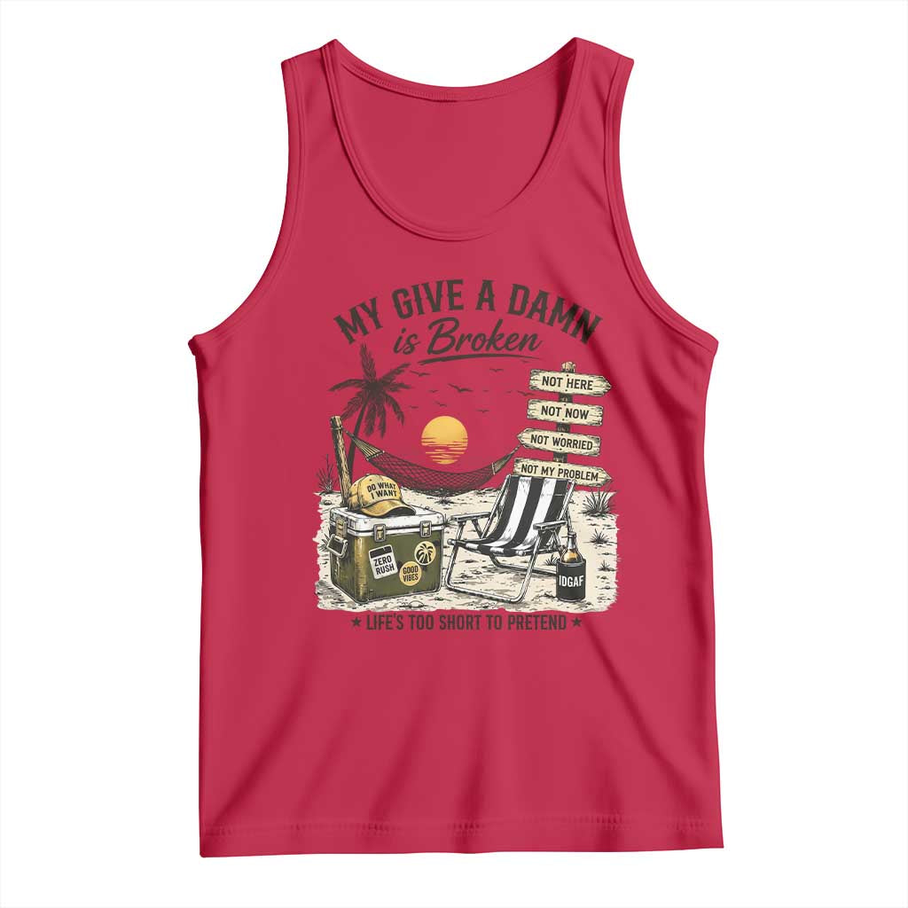 My Give A Damn Is Broken Funny Retirement Graphic Tank Top Beach Vacation IDGAF Chill Mode No Problem TS02 Red Print Your Wear
