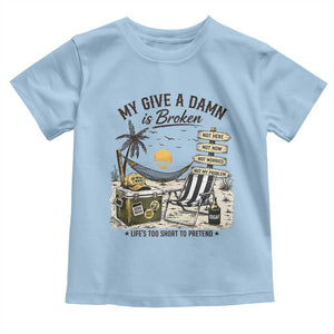 My Give A Damn Is Broken Funny Retirement Graphic Toddler T Shirt Beach Vacation IDGAF Chill Mode No Problem TS02 Light Blue Print Your Wear