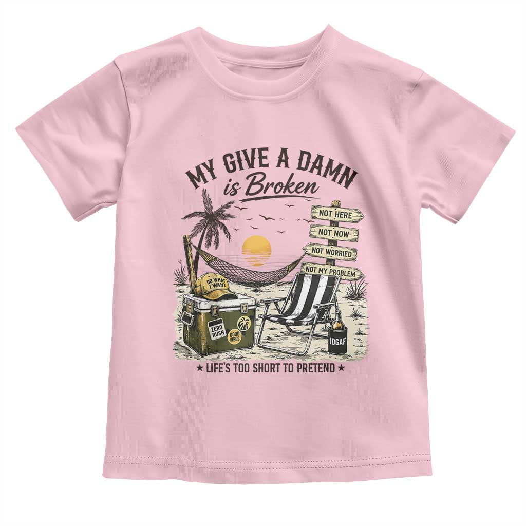 My Give A Damn Is Broken Funny Retirement Graphic Toddler T Shirt Beach Vacation IDGAF Chill Mode No Problem TS02 Light Pink Print Your Wear