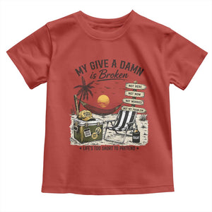 My Give A Damn Is Broken Funny Retirement Graphic Toddler T Shirt Beach Vacation IDGAF Chill Mode No Problem TS02 Red Print Your Wear