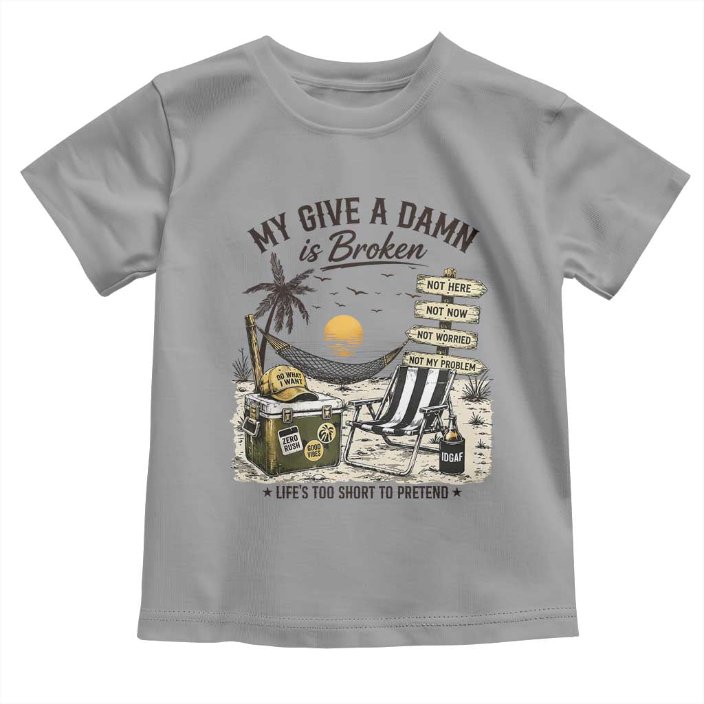 My Give A Damn Is Broken Funny Retirement Graphic Toddler T Shirt Beach Vacation IDGAF Chill Mode No Problem TS02 Sport Gray Print Your Wear